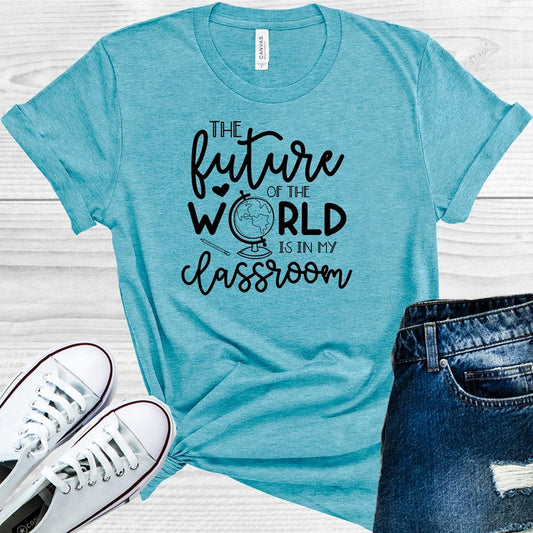 The Future Of The World Is In My Classroom Graphic Tee Graphic Tee