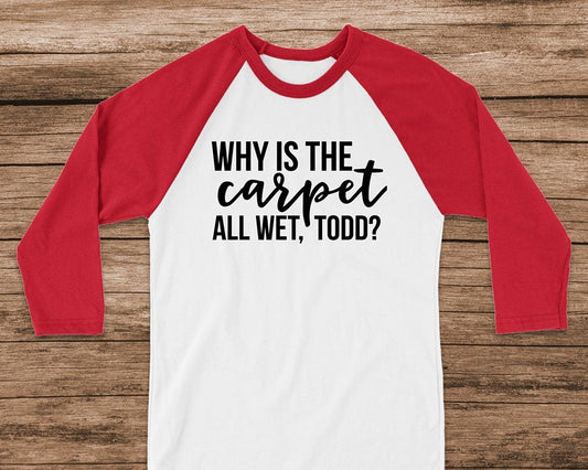 Why Is The Carpet All Wet Todd Graphic Tee Graphic Tee
