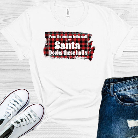 From The Window To Walls Till Santa Decks These Halls Graphic Tee Graphic Tee