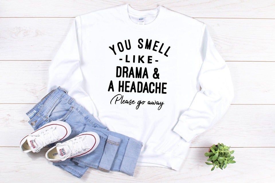 You Smell Like Drama And A Headache Please Go Away Graphic Tee Graphic Tee