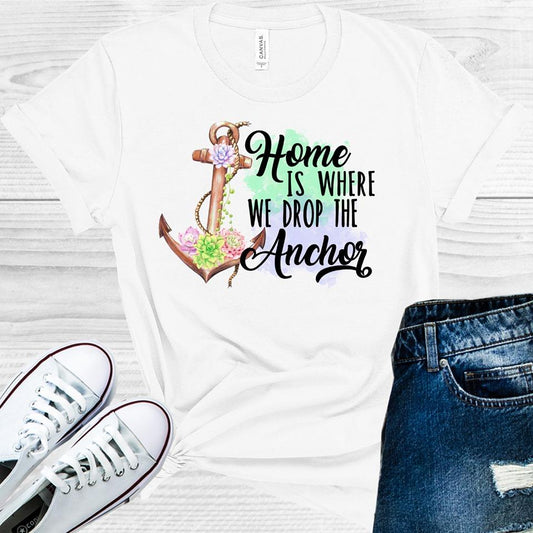 Home Is Where We Drop The Anchor Graphic Tee Graphic Tee