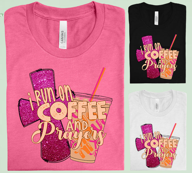 I Run On Coffee And Prayers Graphic Tee Graphic Tee