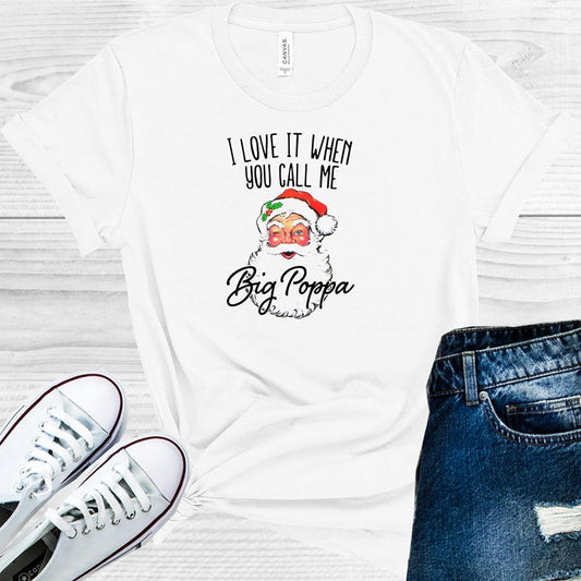 I Love It When You Call Me Big Poppa Graphic Tee Graphic Tee