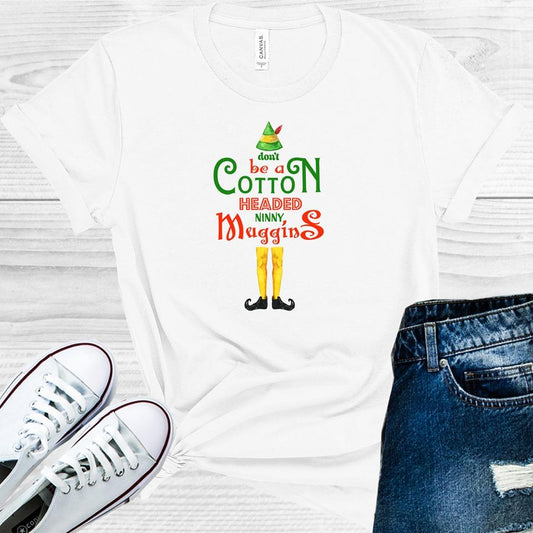 Dont Be A Cotton Headed Ninny Muggins Graphic Tee Graphic Tee