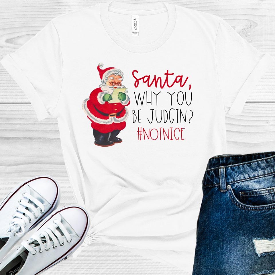 Santa Why You Be Judgin #notnice Graphic Tee Graphic Tee