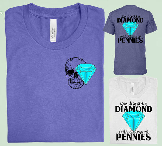 You Dropped A Diamond While Picking Up Pennies Graphic Tee Graphic Tee