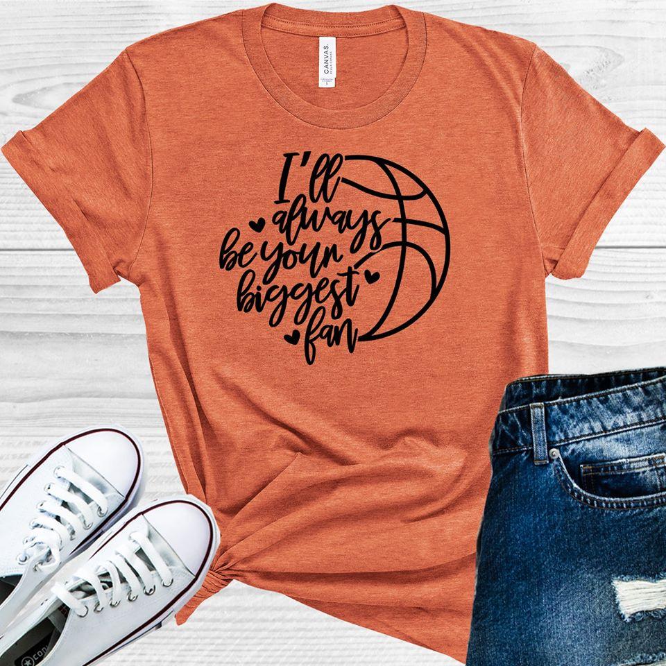 Ill Always Be Your Biggest Fan Graphic Tee Graphic Tee