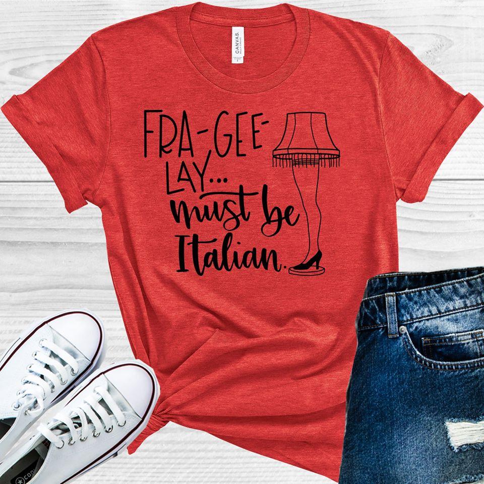 Fra-Gee-Lay Must Be Italian Graphic Tee Graphic Tee