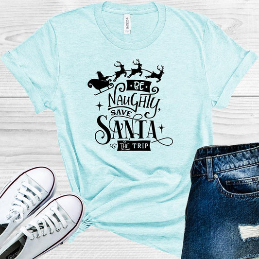 Be Naughty Save Santa The Trip Graphic Tee Graphic Tee