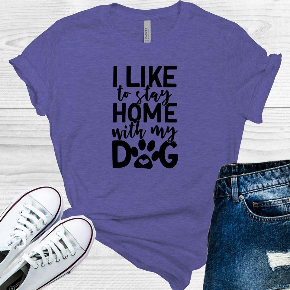 I Like To Stay Home With My Dog Graphic Tee Graphic Tee