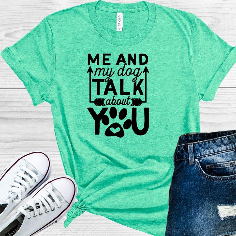 Me And My Dog Talk About You Graphic Tee Graphic Tee