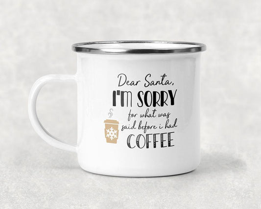 Dear Santa Im Sorry For What Was Said Before I Had Coffee Mug