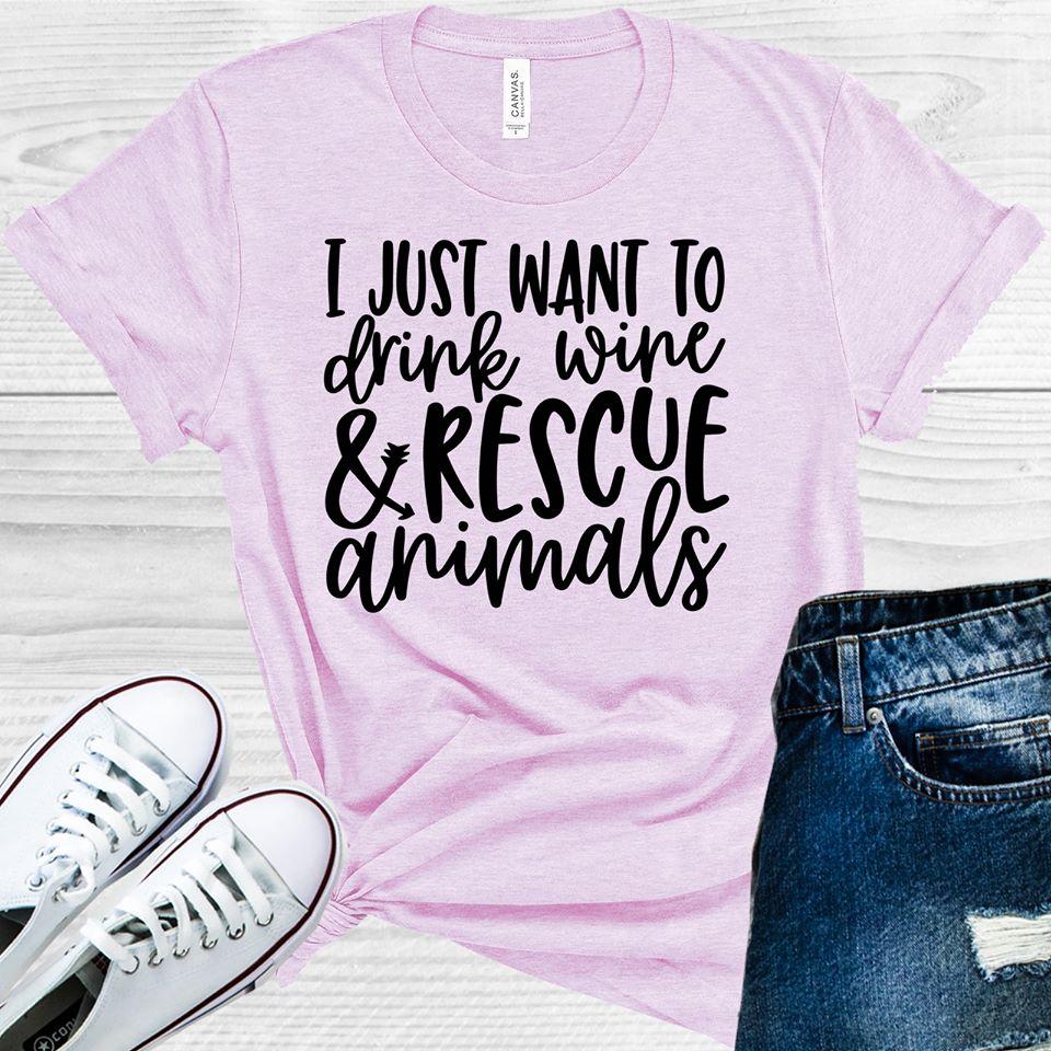 I Just Want To Drink Wine And Rescue Animals Graphic Tee Graphic Tee