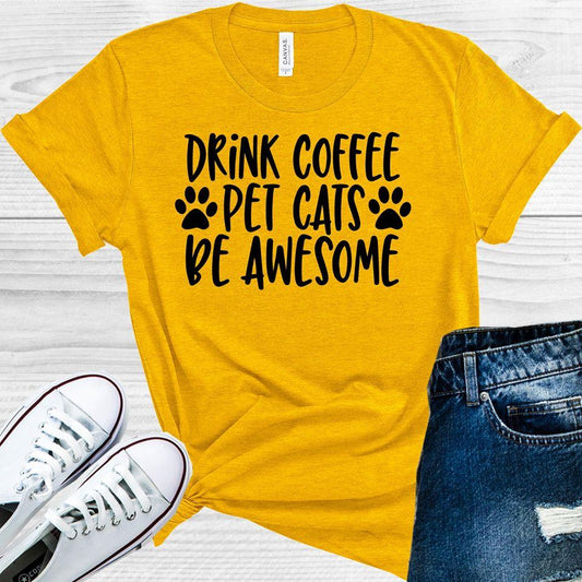 Drink Coffee Pet Cats Be Awesome Graphic Tee Graphic Tee