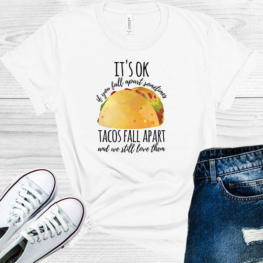 Its Ok If You Fall Apart Sometimes Tacos And We Still Love Them Graphic Tee Graphic Tee