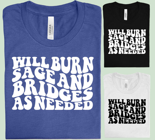 Will Burn Sage and Bridges as Needed Graphic Tee