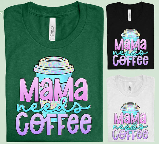 Mama Needs Coffee Graphic Tee Graphic Tee