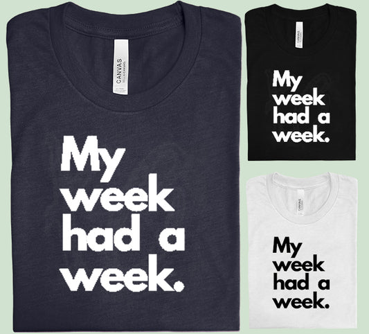 My Week Had a Week Graphic Tee