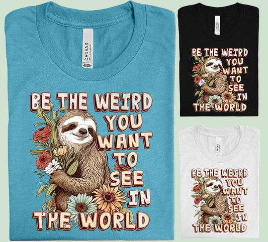 Be The Weird You Want To See In World Graphic Tee Graphic Tee