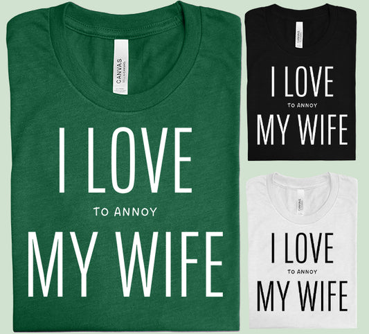 I Love to Annoy My Wife Graphic Tee