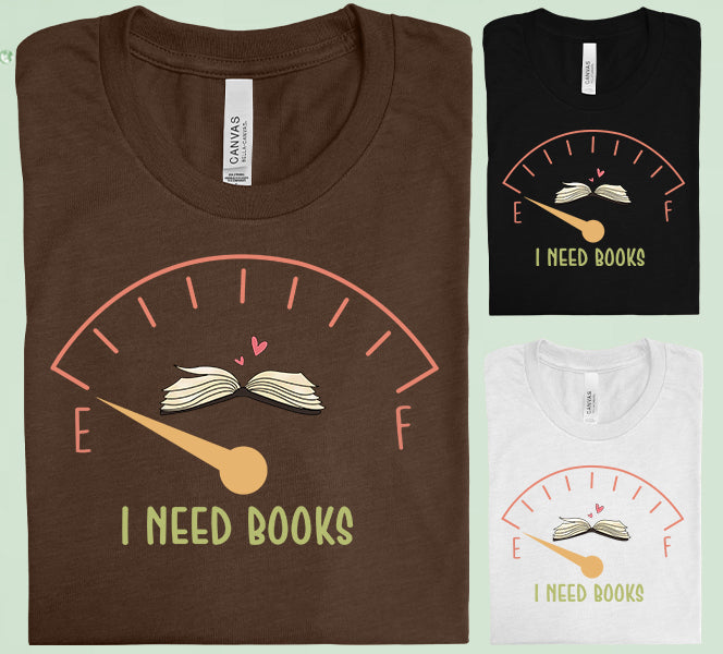 I Need Books Graphic Tee Graphic Tee