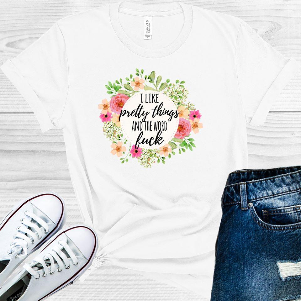 I Like Pretty Things And The Word F*** Graphic Tee Graphic Tee
