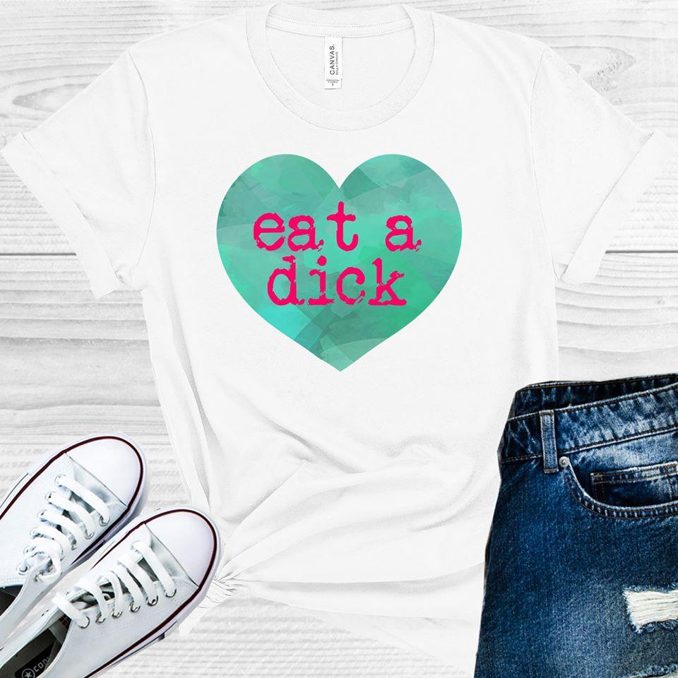 Eat A Dick Graphic Tee Graphic Tee