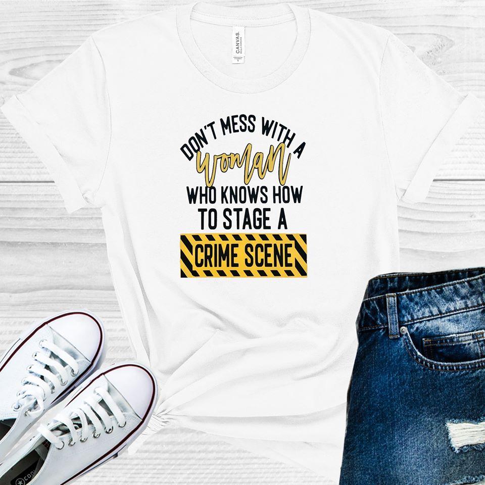 Dont Mess With A Woman Who Knows How To Stage Crime Scene Graphic Tee Graphic Tee