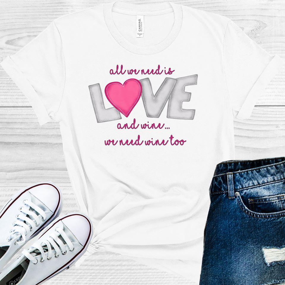 All We Need Is Love And Wine Too Graphic Tee Graphic Tee