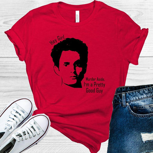 Hey Girl Murder Aside Im A Pretty Good Guy Graphic Tee Graphic Tee