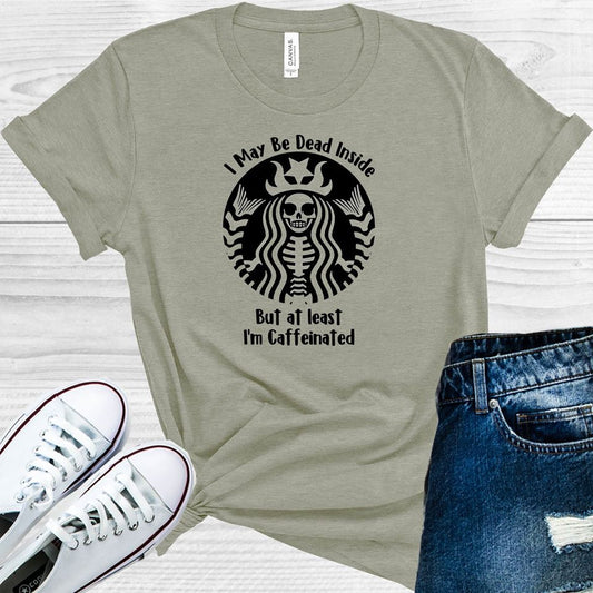 I May Be Dead Inside But At Least Im Caffeinated Graphic Tee Graphic Tee