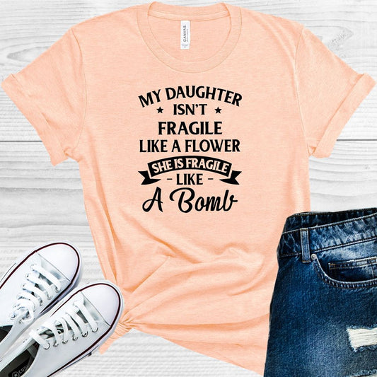 My Daughter Isnt Fragile Like A Flower Graphic Tee Graphic Tee