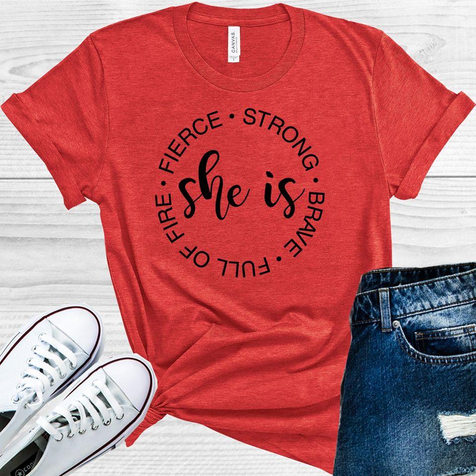 She Is Fierce Strong Brave Full Of Fire Graphic Tee Graphic Tee