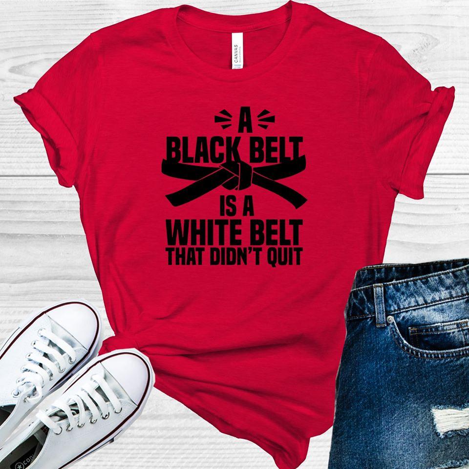 A Black Belt Is A White That Didnt Quit Graphic Tee Graphic Tee