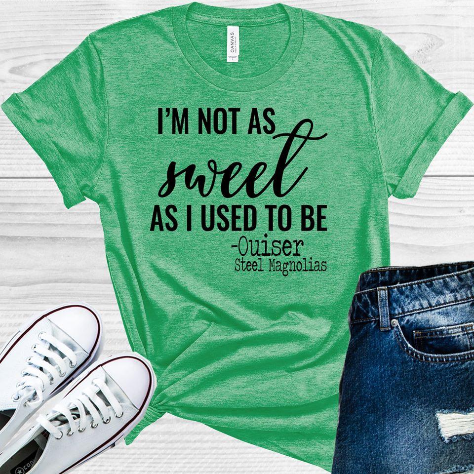 Im Not As Sweet I Used To Be Graphic Tee Graphic Tee