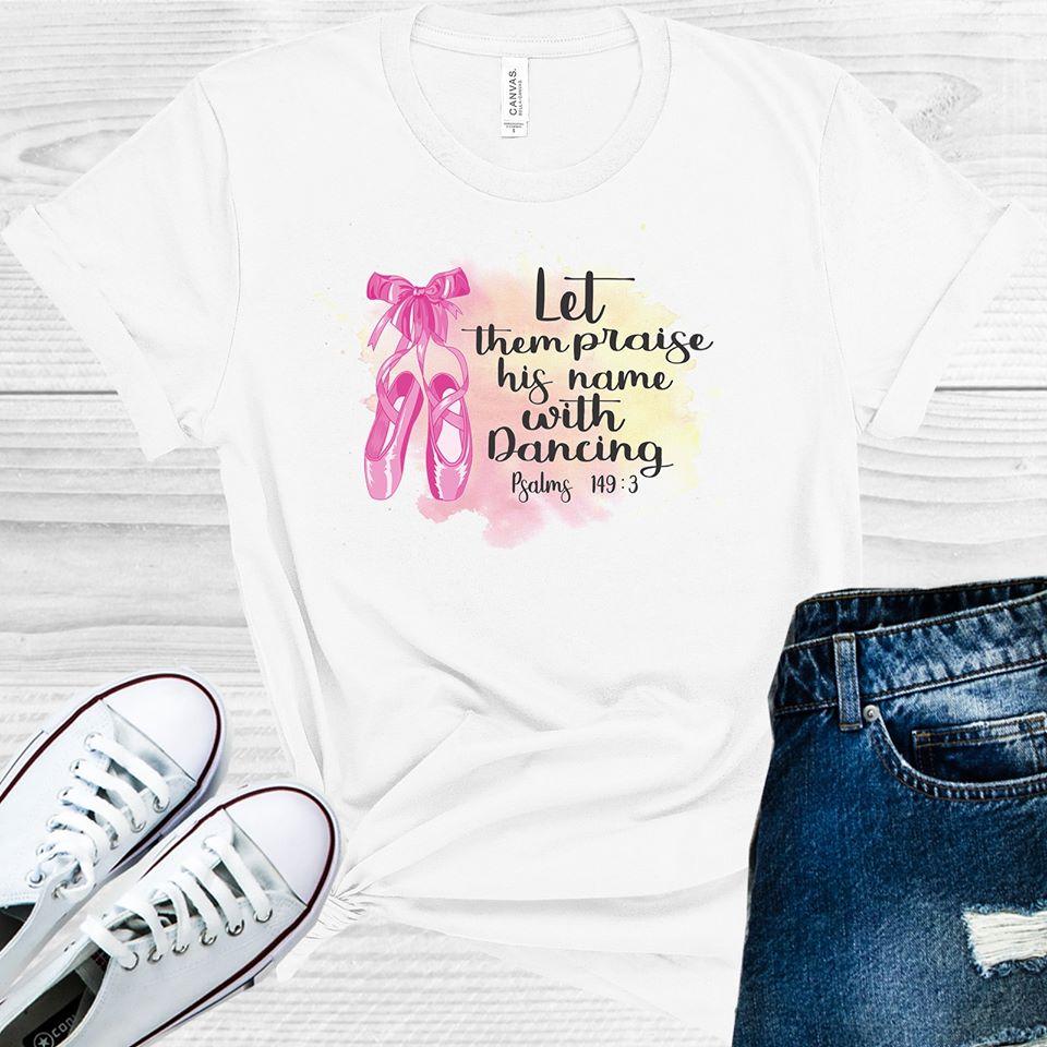 Let Them Praise His Name With Dancing Graphic Tee Graphic Tee