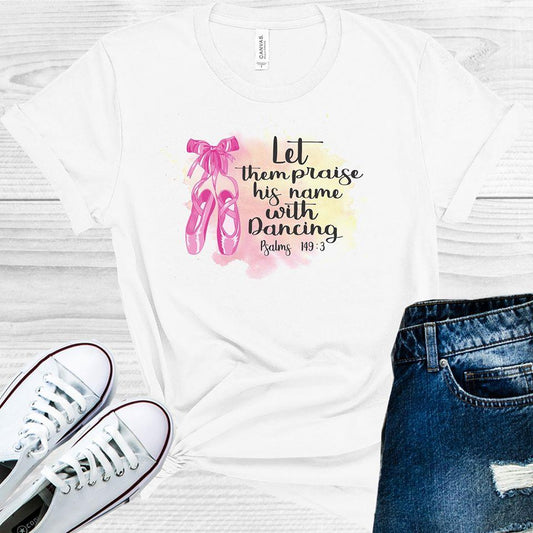 Let Them Praise His Name With Dancing Graphic Tee Graphic Tee