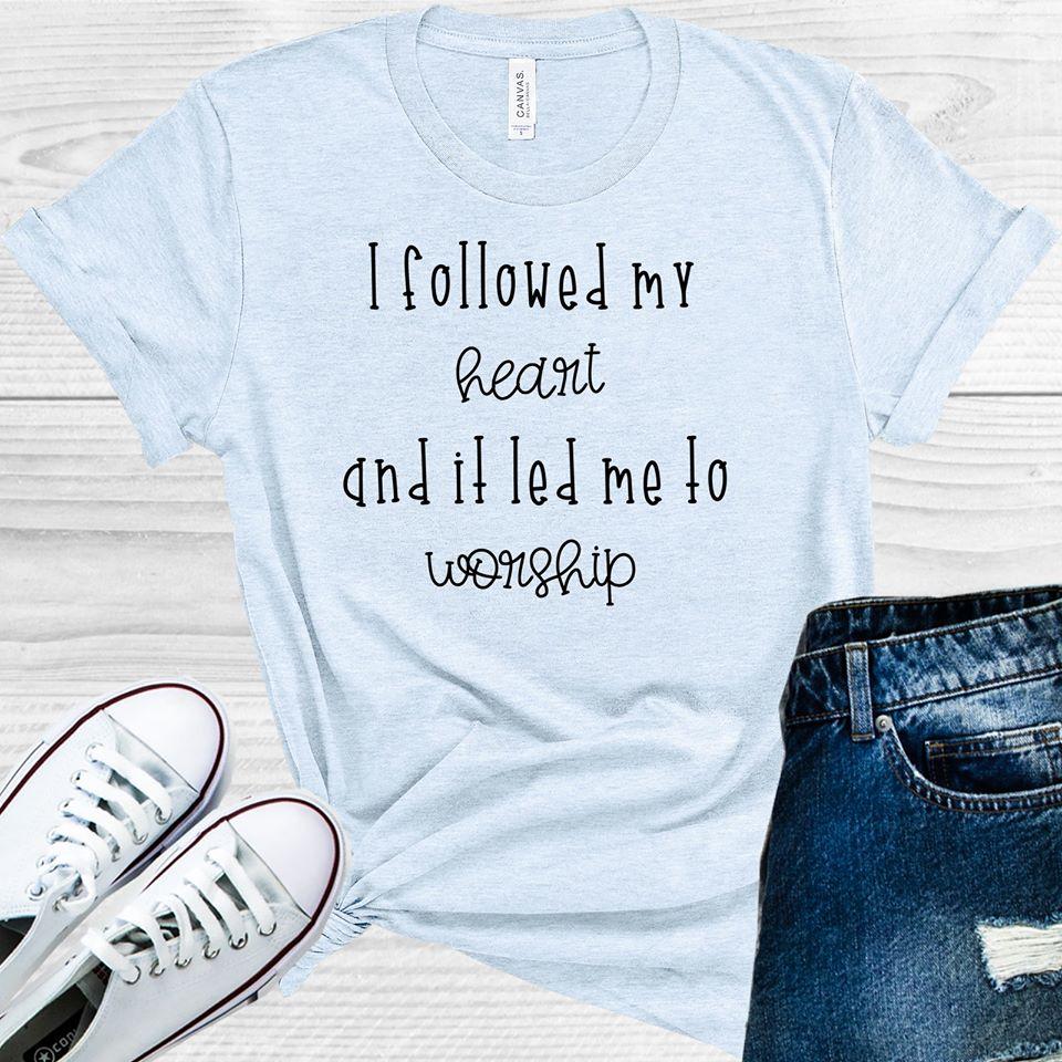 I Followed My Heart And It Led Me To Worship Graphic Tee Graphic Tee