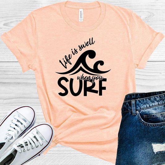 Life Is Swell When You Surf Graphic Tee Graphic Tee