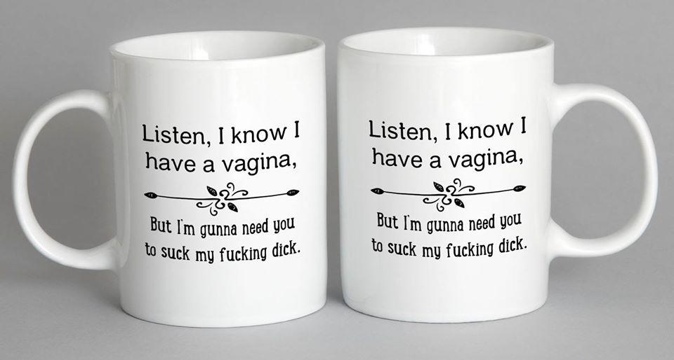Listen I Know Have A Vagina Mug Coffee