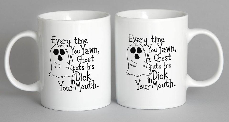 Every Time You Yawn A Ghost Puts His D*** In Your Mouth Mug Coffee