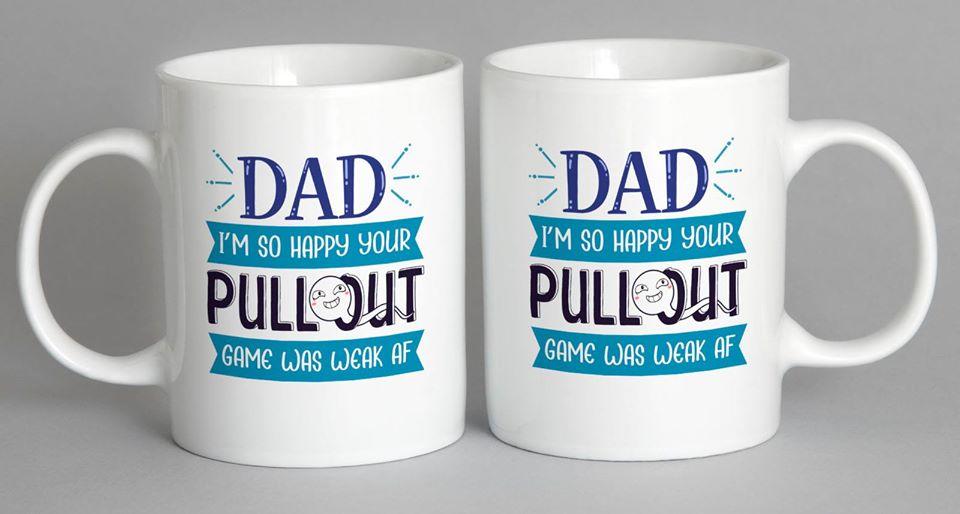 Dad Im So Happy Your Pullout Game Was Weak Af Mug Coffee