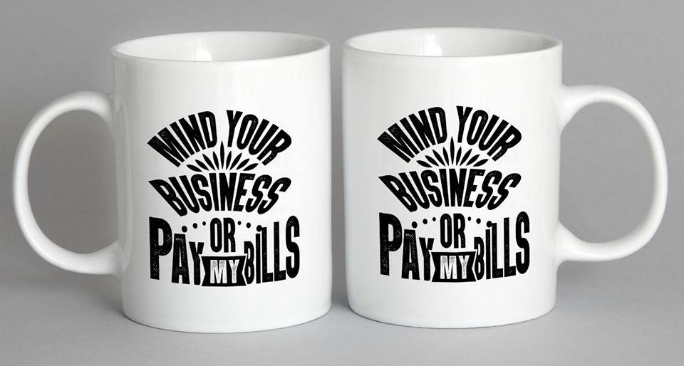 Mind Your Business Or Pay My Bills Mug Coffee