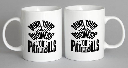 Mind Your Business Or Pay My Bills Mug Coffee