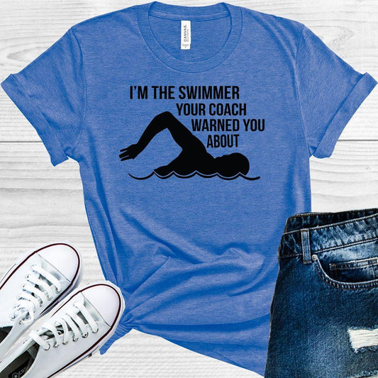 Im The Swimmer Your Coach Warned You About Graphic Tee Graphic Tee