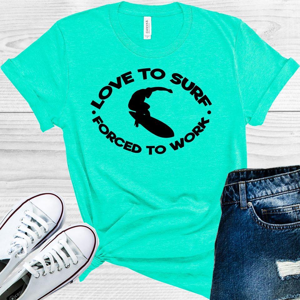 Love To Surf Forced Work Graphic Tee Graphic Tee