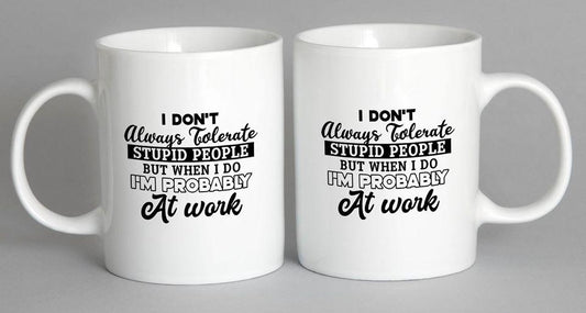 I Dont Always Tolerate Stupid People Mug Coffee