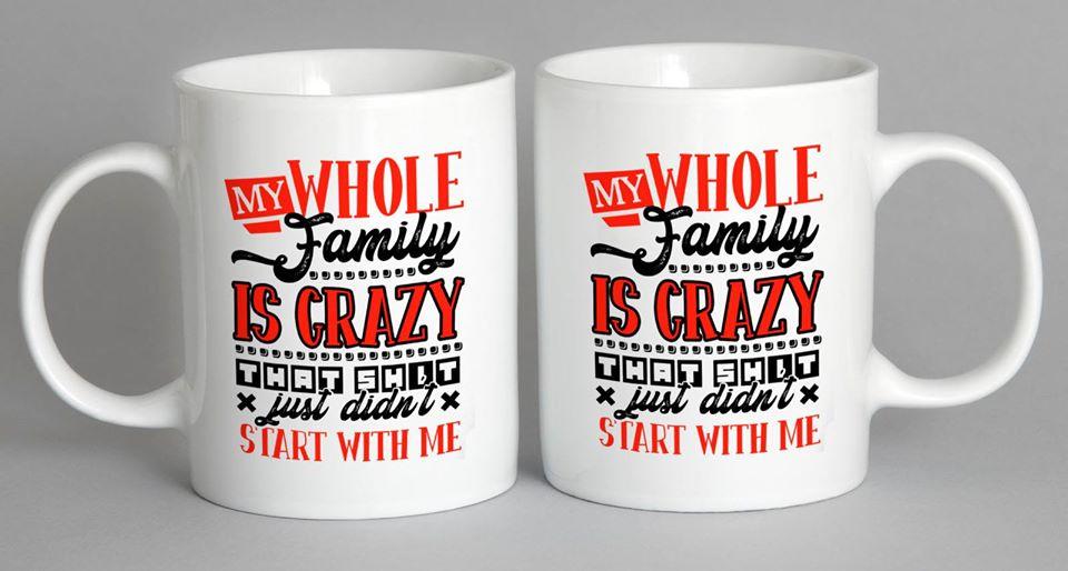 My Whole Family Is Crazy Mug Coffee