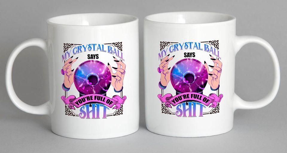 My Crystal Ball Says Youre Full Of Shit Mug Coffee