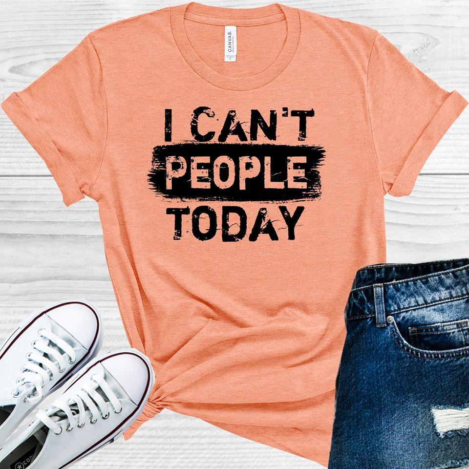 I Cant People Today Graphic Tee Graphic Tee